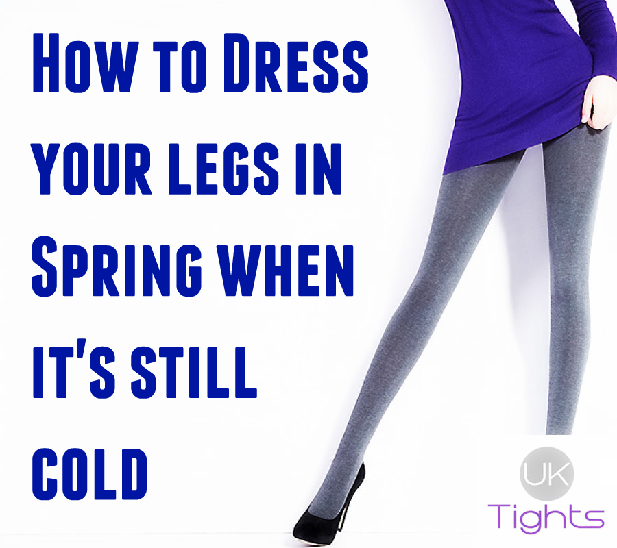 How to Dress your legs in spring when it's still cold weather